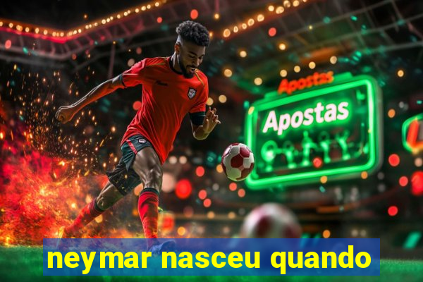 neymar nasceu quando